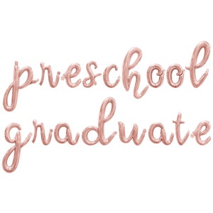 May include: Rose gold foil balloons spelling out "preschool graduate".