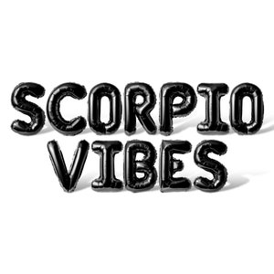 May include: Black balloon letters spelling out "SCORPIO VIBES" against a white background.