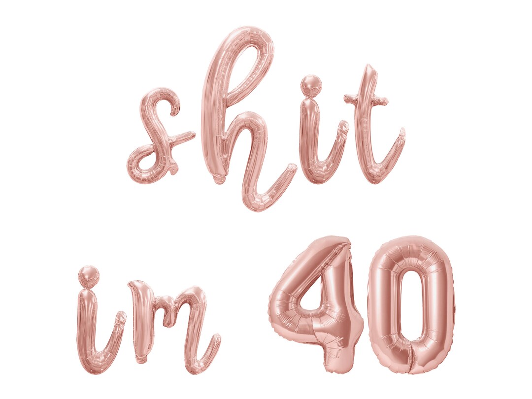 Shit Decarations SHIT IM 40 Cursive Letter and Number Balloon Banner - Gold, Rose Gold ...