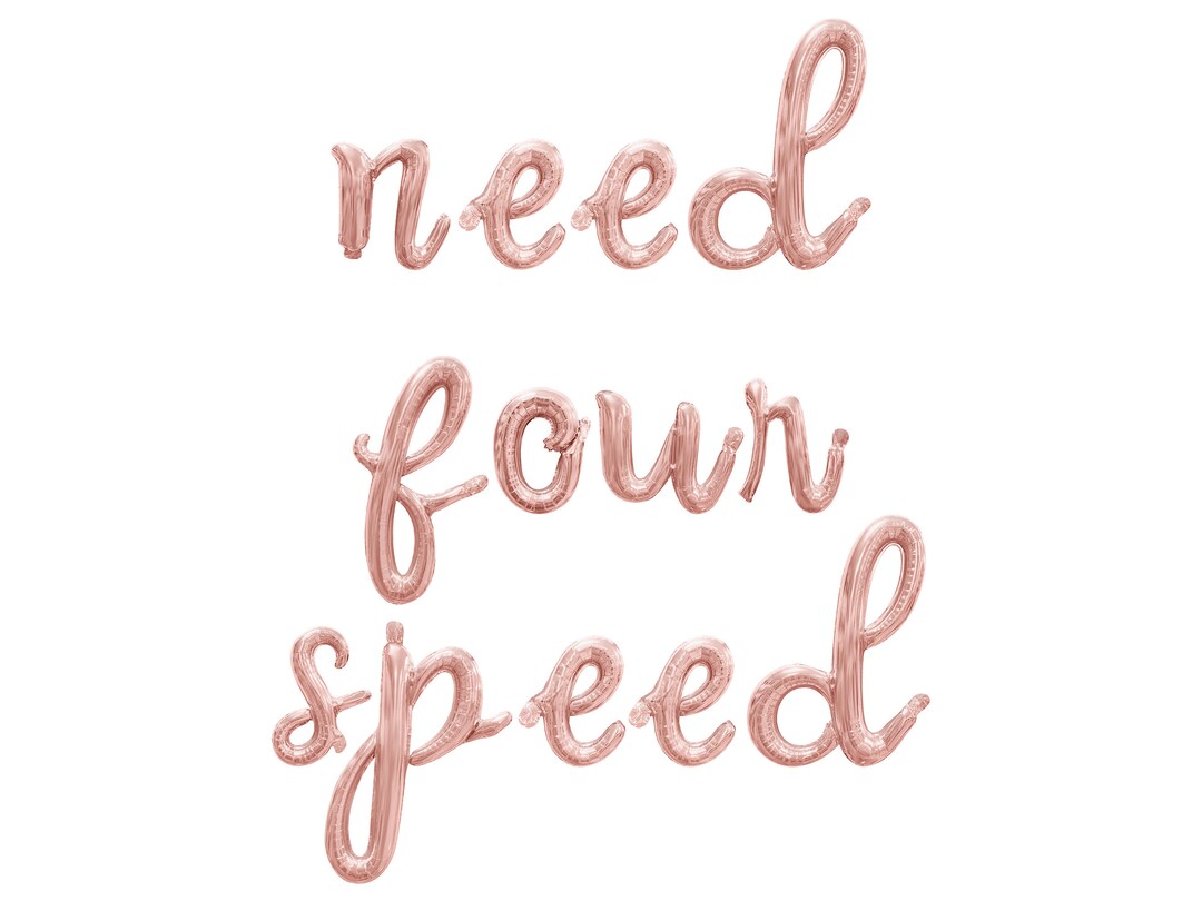 Speed Cursive NEED FOUR SPEED Cursive Script Letter Balloon Banner - Gold, Rose Gold ...
