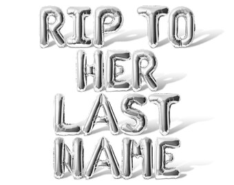 May include: Silver foil balloons spelling out the phrase "RIP TO HER LAST NAME".
