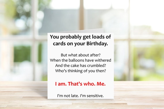 Funny Belated Birthday Card - Late Birthday - Not late, I'm sensitive - Happy Birthday -Adult Birthday - Adult Humour - Novelty Belated