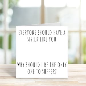 Funny Sister Birthday Card - Sister like you - Only one to suffer - Happy Birthday - Sister Birthday -