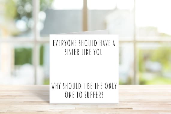 Funny Sister Birthday Card - Sister like you - Only one to suffer - Happy Birthday - Sister Birthday -