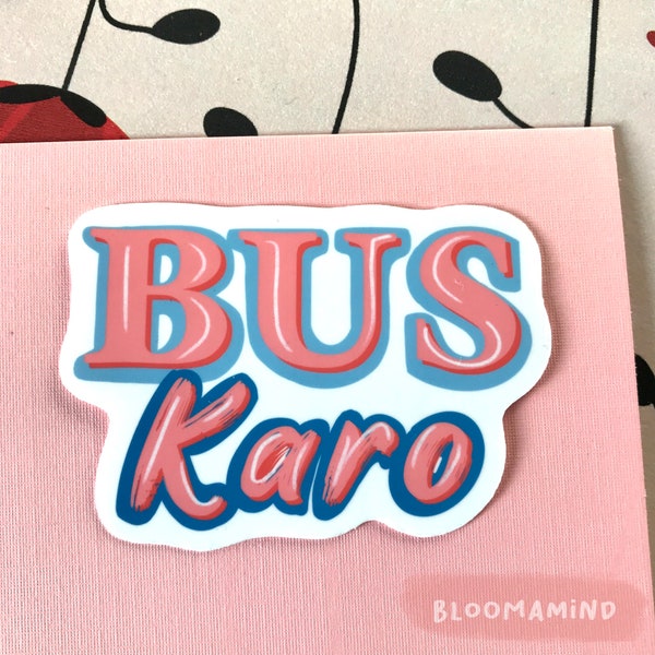 BUS KARO Waterproof Sticker, glossy, urdu hindi sticker, south asian quotes, cute aesthetic stickers, stickers for laptop waterbottle, etc