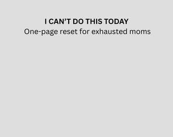 I Can’t Do This Today – One Page Reset for Exhausted Moms | Burnout Relief Printable PDF