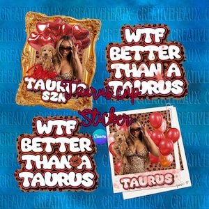 May include: A collection of stickers featuring a woman with sunglasses, a small dog, and red heart-shaped balloons. The stickers have text that reads "WTF Better Than A Taurus" and "Taurus SZN".