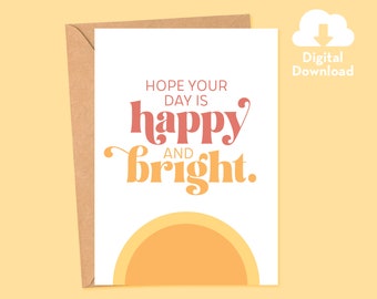 Hope you day is happy and bright • Printable Card • Digital Download