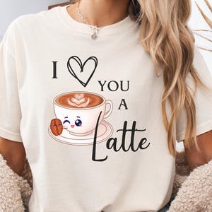 I love you a Latte Comfort Colors Shirt/ valentines day shirt/ pun shirt/ coffee lover shirt/ funny Valentine’s Day shirt