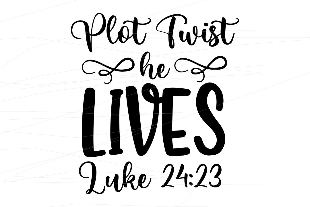 Plot Twist He Lives Luke 24:23 Design PNG SVG - Etsy