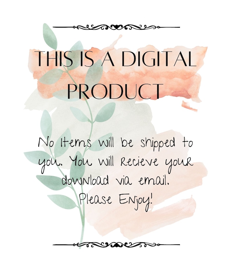 May include: A digital product announcement with a watercolor background and green leaves. The text reads "This is a digital product. No items will be shipped to you. You will receive your download via email. Please enjoy!"
