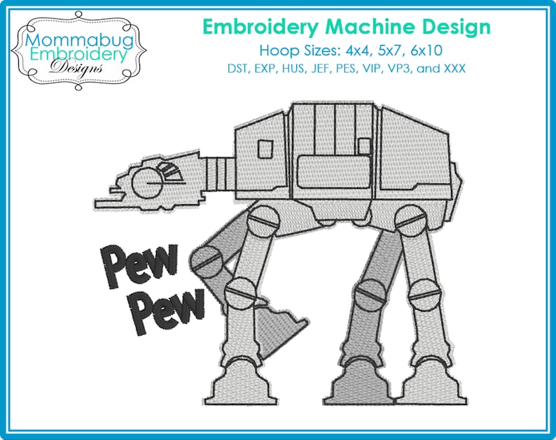 May include: A black and white embroidery design of a Star Wars AT-AT walker with the words "Pew Pew" underneath. The design is available in multiple hoop sizes.