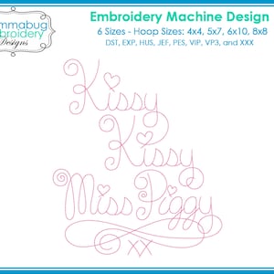May include: Pink embroidery machine design with the words "Kissy Kissy Miss Piggy" in a cursive font. The design includes hearts and swirls. The image also includes the text "Embroidery Machine Design" and hoop sizes.