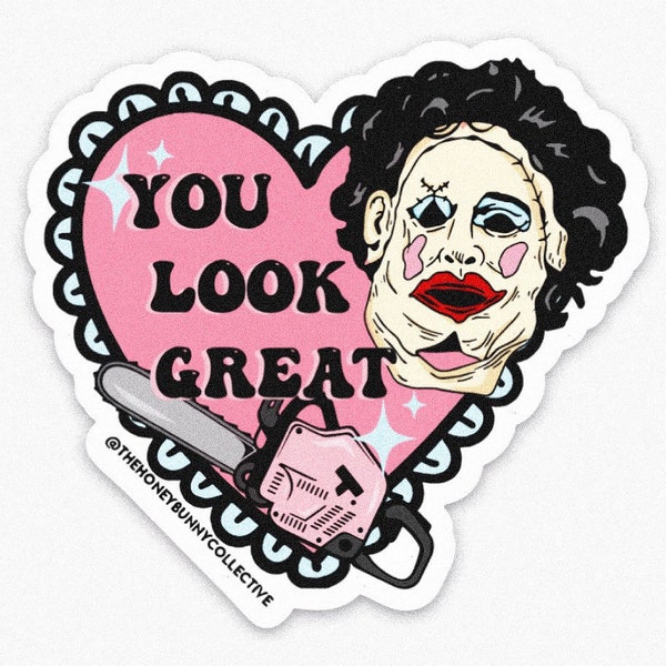 Leatherface Texas chainsaw massacre you look great sticker