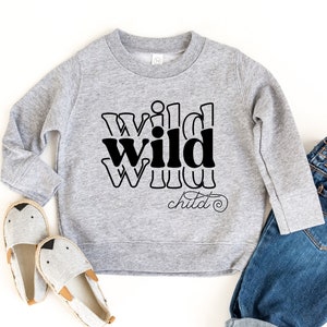 Wild child, toddler sweatshirt, girls shirt, boys shirt, sweater for boys, kids sweatshirt, kids graphic shirt, girls graphic tee