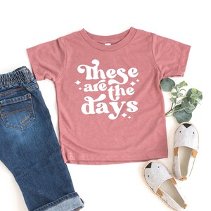 These are the days, kids graphic tee, little girls tshirt, shirts for boys, toddler tee shirt, toddler girl clothes, toddler boy shirt