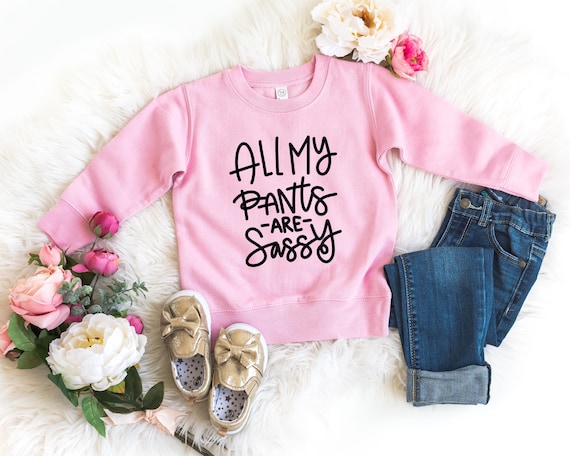 All my pants are sassy, sassy girl shirt, girls sweatshirt, girls toddler sweatshirt, funny toddler shirt, little girl gifts, toddler tee