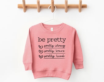 Be pretty sweatshirt, be kind shirt, sweater for girls, strong girl clothing, toddler sweatshirt, girls sweatshirt, toddler girl shirt