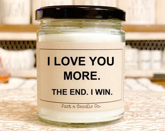 I Love You More. The End I Win Gift For Boyfriend Gift For Husband Gift For Wife Funny Candle Funny Gift For Girlfriend Valentine’s Day gift