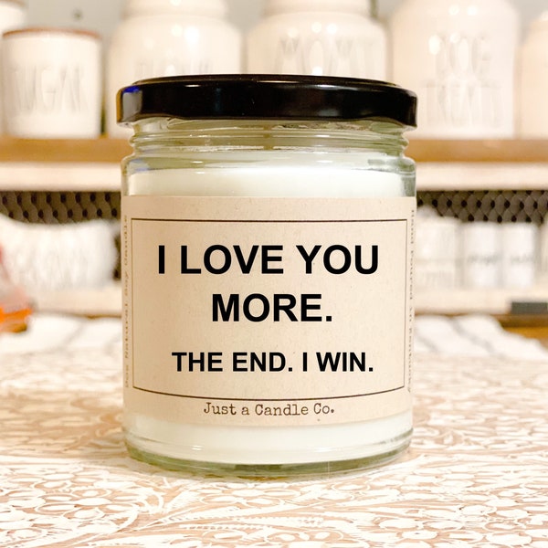 I Love You More. The End I Win Gift For Boyfriend Gift For Husband Gift For Wife Funny Candle Funny Gift For Girlfriend Valentine’s Day gift