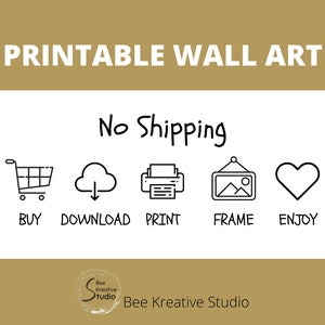 May include: Printable wall art graphic with the text "No Shipping" and icons for buying, downloading, printing, framing, and enjoying. The graphic also includes the text "Bee Kreative Studio".