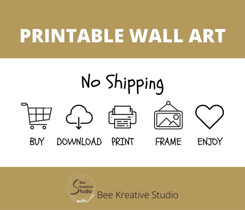 May include: Printable wall art graphic with the text "No Shipping" and icons for buying, downloading, printing, framing, and enjoying. The graphic also includes the text "Bee Kreative Studio".