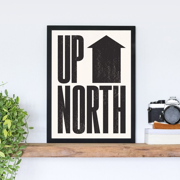 Black and White - Up North Print - Typography Poster - Housewarming Gift Ideas - Monochrome Art - Yorkshire Print