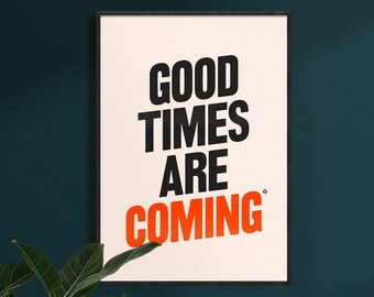 Good Times Are Coming Print - Motivational Poster - Gift Ideas - Home Decor - Type Print