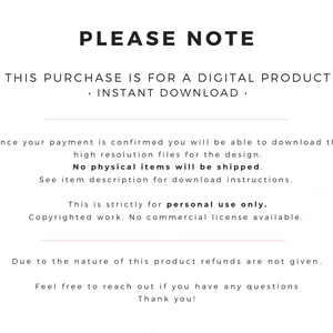 May include: White background with black text stating "PLEASE NOTE" and details about a digital product, instant download, and no physical items shipped. Includes information about personal use and refunds.