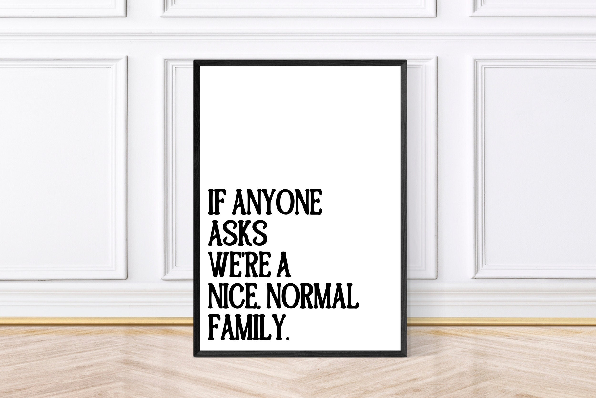 If Anyone Asks We're A Nice Normal Family, Funny Wall Print, Family Quote, Framed Wall Art