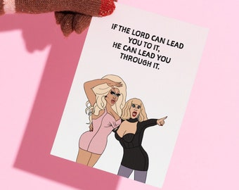 If the Lord Can Lead You To It He Can Lead You Through It Trixie & Katya Card