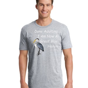 Done Adulting I am Now a Great Blue Heron Unisex Jersey Short Sleeve Tee Great Blue Heron Bird Watcher Birder Funny Quote