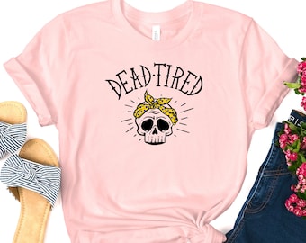 Tired Mom Unique Graphic Tee Shirt Funny Dead Tired Mom Shirt