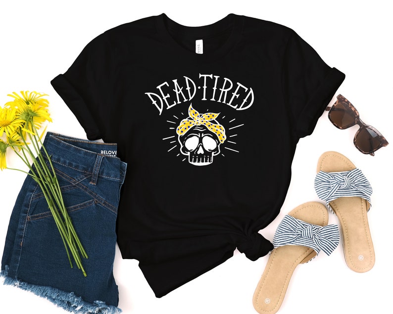 Tired Mom Unique Graphic Tee Shirt Funny Dead Tired Mom Shirt