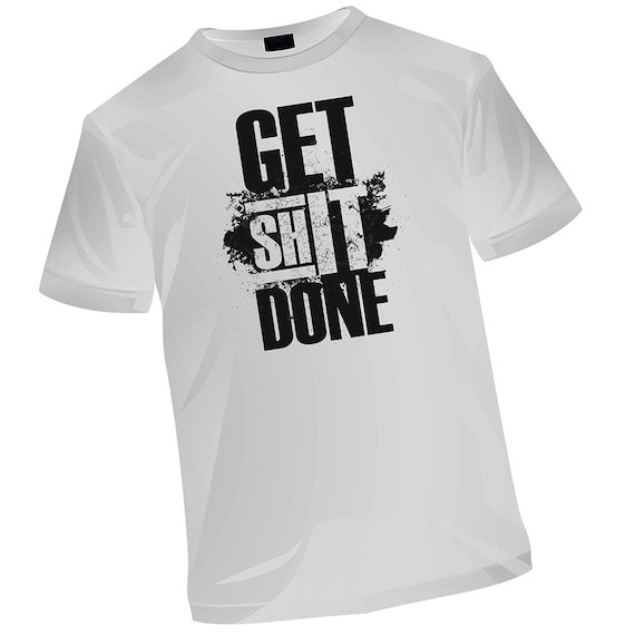 Get Shit Done Tshirt Shit Done Shirts Statement Shirt Motivate Shirt Saying Themed Shirt Printed Graphic Top Unisex Casual Tee Etsy Canada