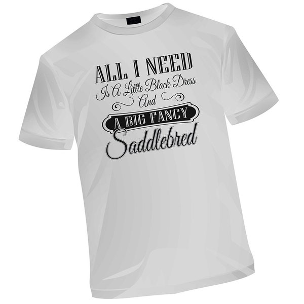 All I Need Shirt |Horse Tshirt |Equestrian Shirt |Country Girl Shirt |Horse Girl Shirt|Cowgirl Shirt|Saddlebred T Shirt |Horse Breed T Shirt