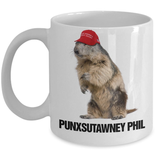 Punxsutawney Phil Mug | Punxsutawney Cup | Groundhog Day Mug | Groundhog Coffee Cup | MAGA Mug | Phil Day Cup |Phil Cup |Funny Groundhog Mug