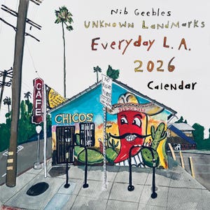 May include: A watercolor painting of a calendar titled "Everyday L.A. 2026" by Nib Geebles. The artwork depicts a vibrant scene of a cafe named "Chicos" with a chili pepper character, palm trees, and the text "UNKNOWN Landmarks".