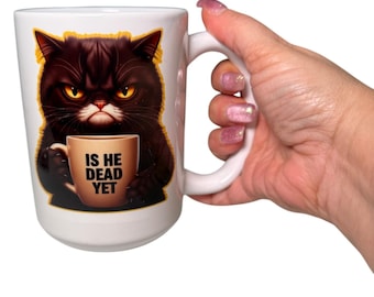 Is He Dead Yet Cat Coffee Mug – 15oz Ceramic Cup | Dark Humor Grumpy Cat Political Statement Mug