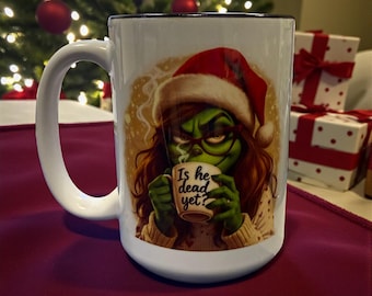 Grumpy Girl Is He Dead Yet? Mug – Funny Christmas Coffee Cup
