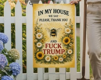 In My House We Say Please Thank You & Fuck Trump | Bold Yard Decor | Double or Single Sided - STAND NOT INCLUDED