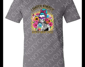 I Match Energy – Sassy Skeleton Graphic Tee