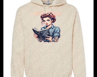 I Read Books Hoodie – Feminist Anti-Trump Pullover – Book Lover Graphic with Retro Pin-Up – Of Course I Didn’t Vote for Him