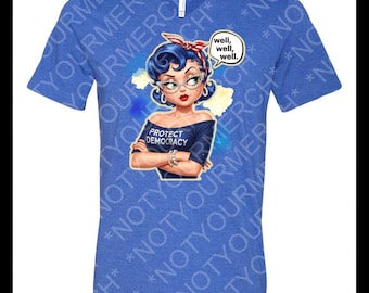 Well, Well, Well... Tee — Protect Democracy with a Side Eye