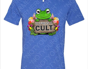 You're In A Cult Shirt | Funny Anti-Trump Graphic Tee | Green Frog Protest Design | Political Statement T-Shirt Fit Top