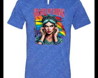Pride Girl Hold My Earrings V-Neck Shirt – Statue of Liberty Feminist LGBTQ Shirt – Anti-Trump Protest Tee