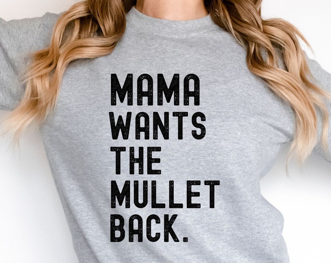 Mama Wants the Mullet Back Sweatshirt, Cute Mullet Sweatshirt, Funny 80's Sweatshirt, Retro Sweatshirt, Sweatshirt with Mullet, Funn