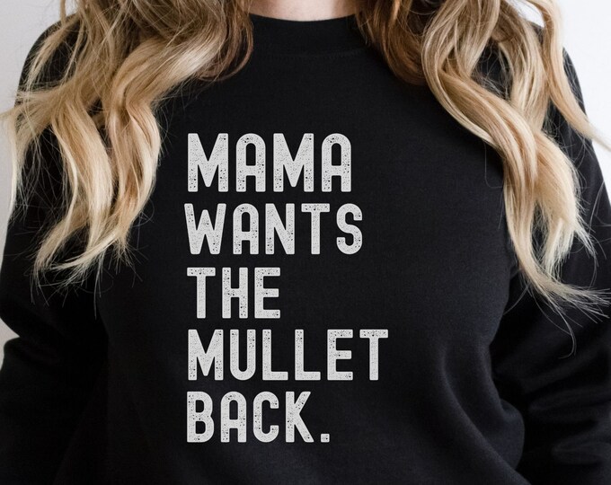 Mama Wants the Mullet Back Sweatshirt, Cute Mullet Sweatshirt, Funny 80's Sweatshirt, Retro Sweatshirt, Sweatshirt with Mullet, Funny Gift