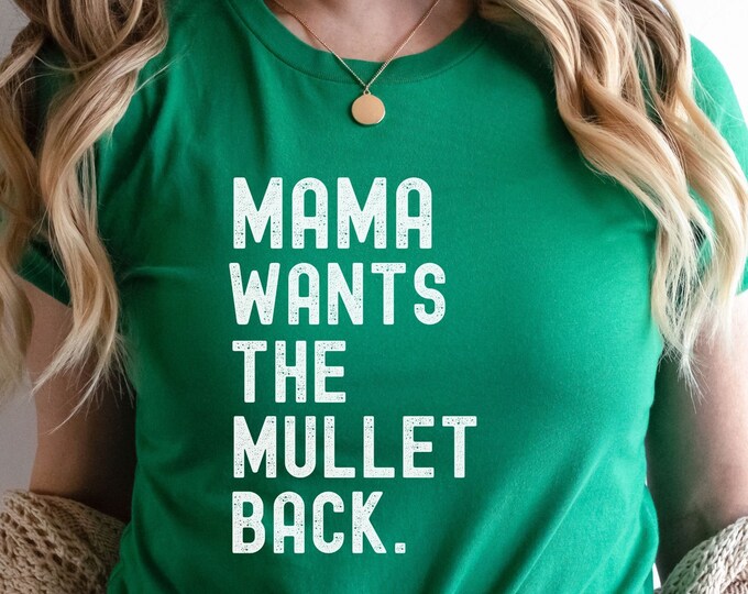 Mama Wants the Mullet Back Shirt, Cute Mullet Shirt, Funny 80's Shirt, Retro Shirt, Shirt with Mullet, Funny Shirt for Mom
