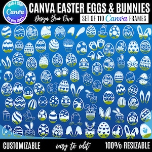 May include: A set of 110 Canva Easter egg and bunny frames in white and green on a blue backdrop. The designs feature diverse patterns, floral motifs, and bunny ears. Text includes "CANVA EASTER EGGS & BUNNIES", "Design Your Own", "CUSTOMIZABLE", "easy to edit", and "100% RESIZABLE".